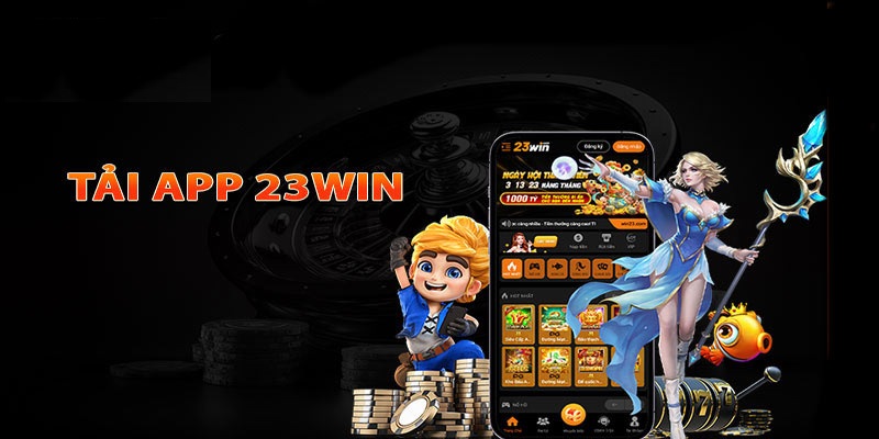 Khám phá những nguyên dao người chơi nên tải App 23WIN về máy