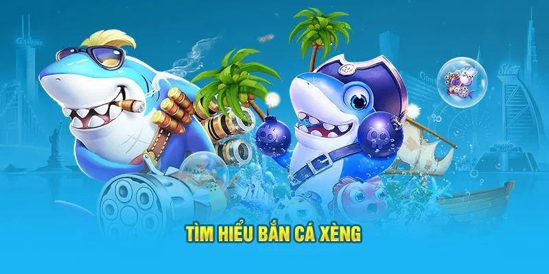 Bắn cá xèng và thông tin tổng quan