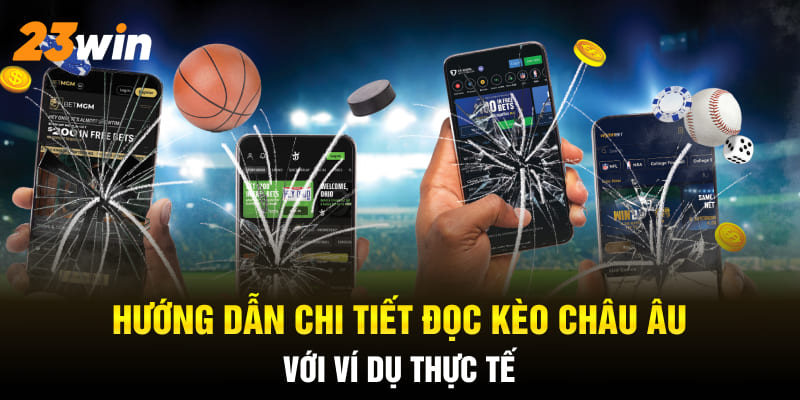 Hướng dẫn chi tiết đọc kèo châu Âu với ví dụ thực tế