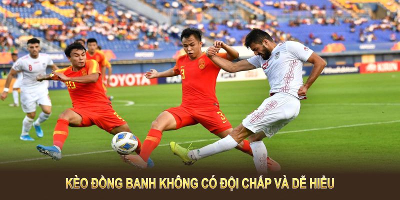 Kèo đồng banh không có đội chấp và dễ hiểu