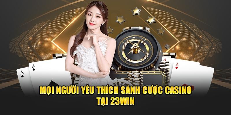 Sức hấp dẫn khó cưỡng đến từ casino 23WIN