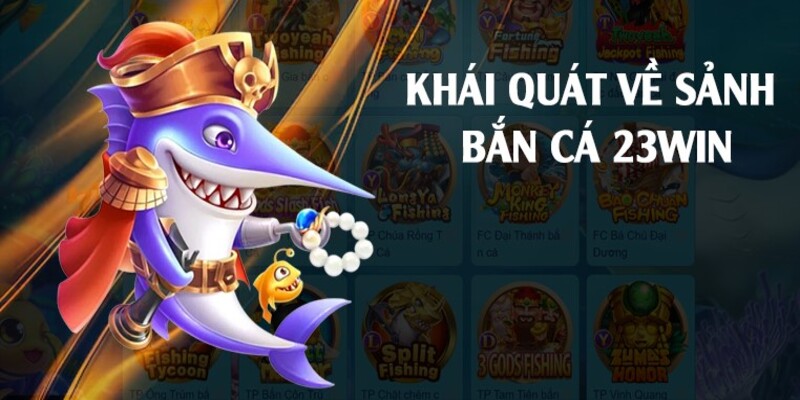 Bắn Cá 23WIN là sảnh game đã có mặt tại nhà cái từ khi ra mắt thị trường